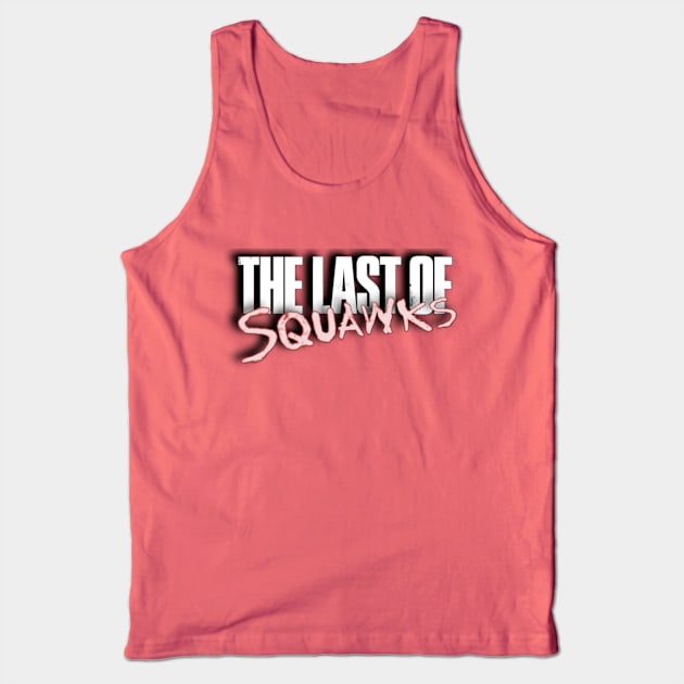 The Last of SQUAWKS LOGO Tank Top by SQUAWKING DEAD